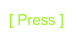 [ Press ]